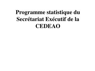 Programme statistique du Secrétariat Exécutif de la CEDEAO