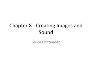 Chapter 8 - Creating Images and Sound