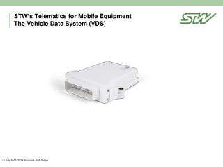 STW’s Telematics for Mobile Equipment The Vehicle Data System (VDS)