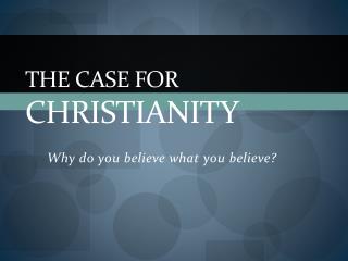 THE CASE FOR CHRISTIANITY