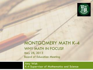 Montgomery MATH K-4 Why Math In Focus? May 28, 2013 Board of Education Meeting