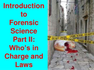 Introduction to Forensic Science Part II: Who’s in Charge and Laws