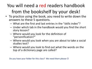 You will need a red readers handbook from the bookshelf by your desk!