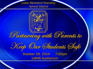 Partnering with Parents to Keep Our Students Safe October 29, 2014 7:00pm LMHS Auditoriu m