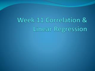 Week 11 Correlation &amp; Linear Regression