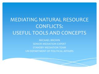MEDIATING NATURAL RESOURCE CONFLICTS: USEFUL TOOLS AND CONCEPTS