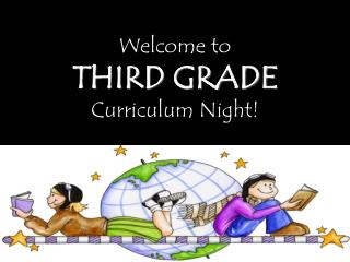 Welcome to THIRD GRADE Curriculum Night!