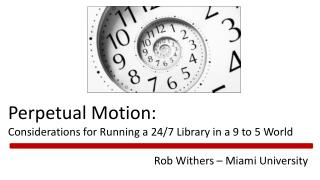 Perpetual Motion: Considerations for Running a 24/7 Library in a 9 to 5 World