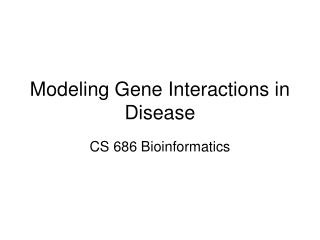 Modeling Gene Interactions in Disease