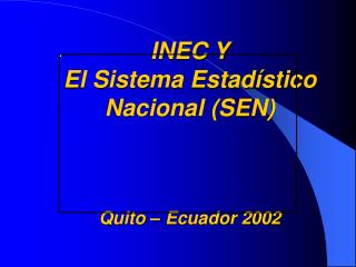 INEC Y El Sistema Estadístico Nacional (SEN) Quito – Ecuador 2002