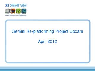 Gemini Re-platforming Project Update April 2012