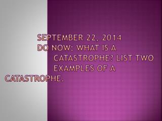 Catastrophe – An event resulting in great loss or misfortune.
