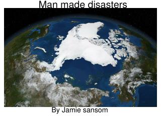 Man made disasters