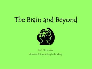 The Brain and Beyond