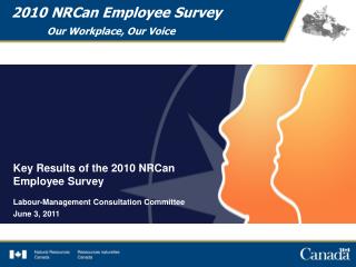 2010 NRCan Employee Survey 	Our Workplace, Our Voice