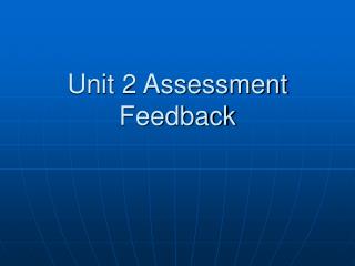 Unit 2 Assessment Feedback