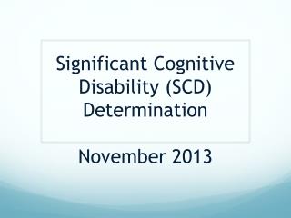 Significant Cognitive Disability (SCD) Determination November 2013
