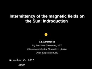 Intermittency of the magnetic fields on the Sun: Indroduction