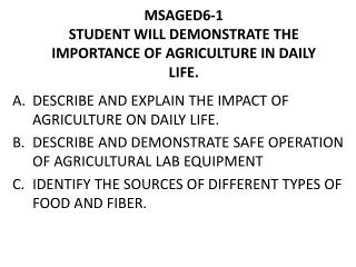 MSAGED6-1 STUDENT WILL DEMONSTRATE THE IMPORTANCE OF AGRICULTURE IN DAILY LIFE.