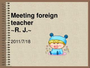 Meeting foreign teacher ~R. J.~