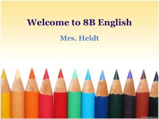 Welcome to 8B English Mrs. Heldt