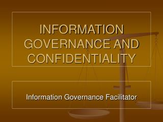 INFORMATION GOVERNANCE AND CONFIDENTIALITY