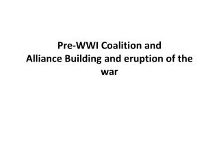 Pre-WWI Coalition and Alliance Building and eruption of the war