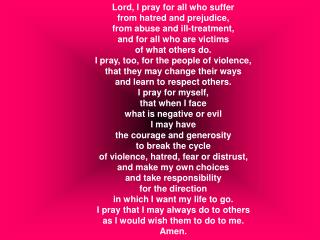 Lord, I pray for all who suffer from hatred and prejudice, from abuse and ill-treatment,