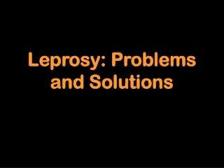 Leprosy: Problems and Solutions