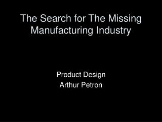 The Search for The Missing Manufacturing Industry