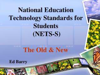 National Education Technology Standards for Students (NETS-S) The Old &amp; New