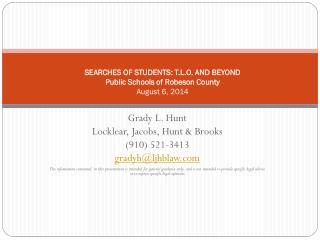SEARCHES OF STUDENTS: T.L.O. AND BEYOND Public Schools of Robeson County August 6, 2014