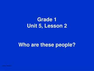 Grade 1 Unit 5, Lesson 2 Who are these people?