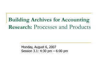 Building Archives for Accounting Research: Processes and Products