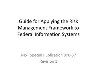 Guide for Applying the Risk Management Framework to Federal Information Systems