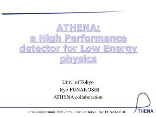 ATHENA: a High Performance detector for Low Energy physics