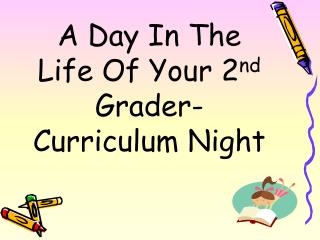A Day In The Life Of Your 2 nd Grader- Curriculum Night