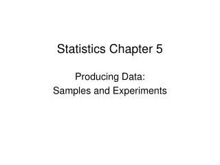 Statistics Chapter 5 Producing Data: Samples and Experiments