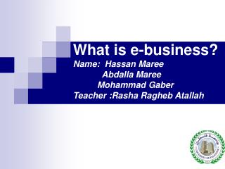 What is e-business? Name: Hassan Maree Abdalla Maree Mohammad Gaber