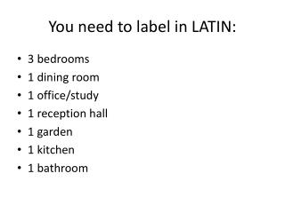 You need to label in LATIN: