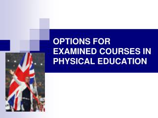 OPTIONS FOR EXAMINED COURSES IN PHYSICAL EDUCATION