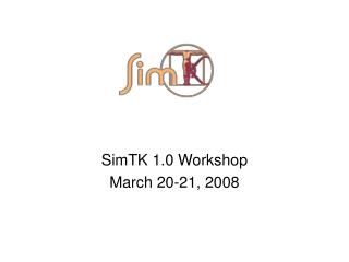 SimTK 1.0 Workshop March 20-21, 2008