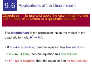 The discriminant is the expression inside the radical in the quadratic formula, b 2 – 4 ac .