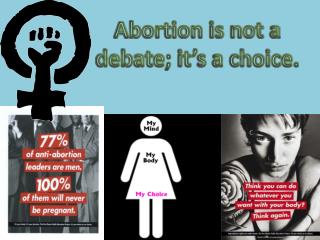 Abortion is not a debate ; it’s a choice.