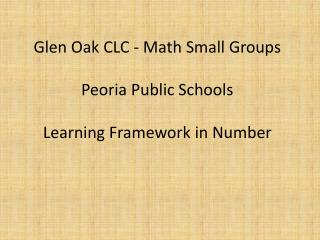 Glen Oak CLC - Math Small Groups Peoria Public Schools Learning Framework in Number