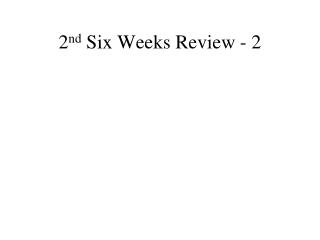 2 nd Six Weeks Review - 2