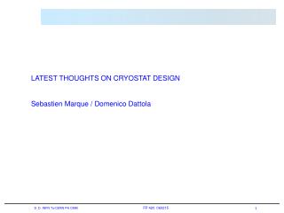LATEST THOUGHTS ON CRYOSTAT DESIGN Sebastien Marque / Domenico Dattola