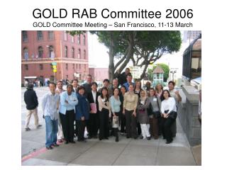 GOLD RAB Committee 2006 GOLD Committee Meeting – San Francisco, 11-13 March