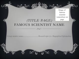 (Title Page) Famous Scientist Name