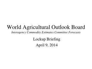 World Agricultural Outlook Board Interagency Commodity Estimates Committee Forecasts